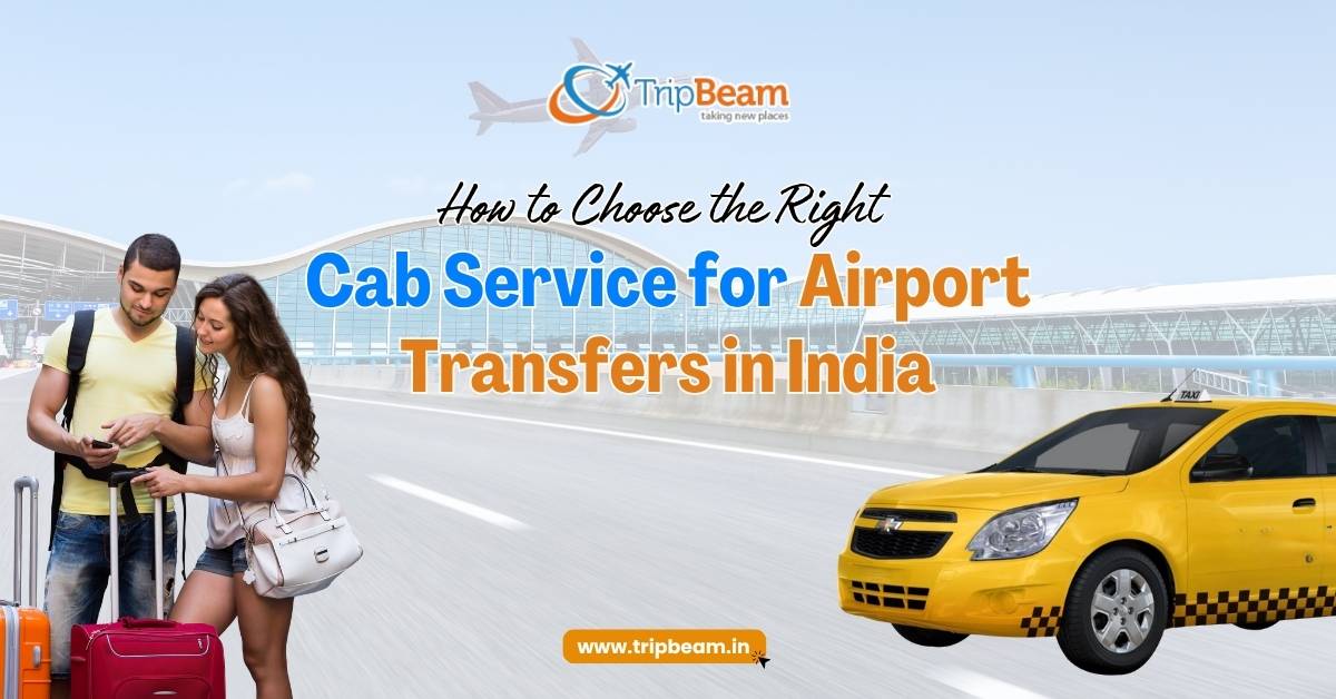 How to Choose the Right Cab Service for Airport Transfers in India