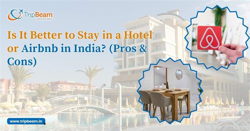 Is It Better to Stay in a Hotel or Airbnb in India? (Pros & Cons)