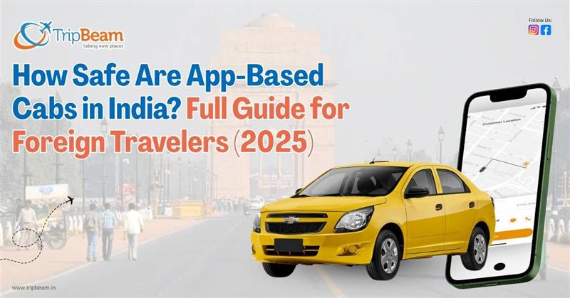 How Safe Are App-Based Cabs in India Full Guide for Foreign Travelers (2025)